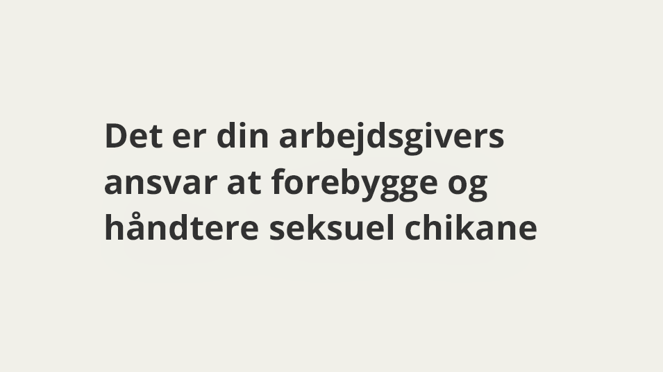 Det er din arbejdsgivers ansvar at forebygge og håndtere seksuel chikane