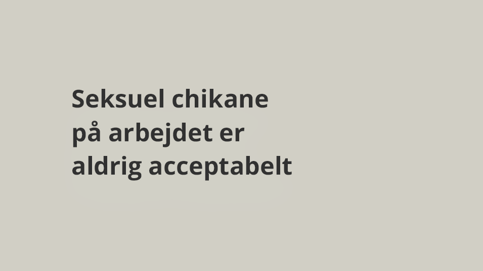 Seksuel chikane på arbejdet er aldrig acceptabelt